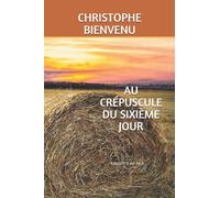 AU CRÉPUSCULE DU SIXIÈME JOUR