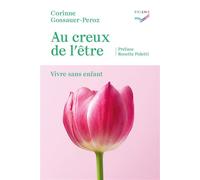 Au creux de l'être Vivre sans enfant - Corinne Gossauer-Peroz - Saint-Augustin - broché - Essai