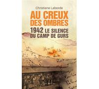 Au creux de l'ombre - le silence du camp Gurs 1942, Le silence du camp de Gurs - Christine Laborde - Geste - broché - Témoignage