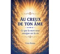 Au creux de ton âme: Ce que la mort nous enseigne sur la vie