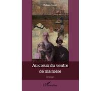 Au creux du ventre de ma mère Roman - Philippe Cornet - L'harmattan - broché - Roman