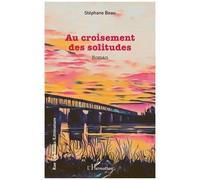 Stéphane Beau – Au croisement des solitudes – Roman – Broché – L'Harmattan