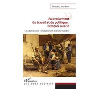 Au croisement du travail et du politique : l'emploi salarié: Le cas français : mutations et transformations
