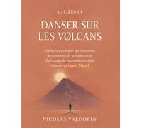 Au cœur de Danser sur les volcans : Une lecture profonde des rencontres, des épreuves, de la résilience et du courage de recommencer dans l’univers de Laure Manel