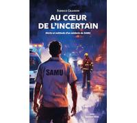 Au cœur de l’incertain - Récits et méthode d’un médecin du SAMU