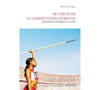 Au cœur de la compétition sportive Approches psychologique et sociale - Marc Levêque - Mardaga - broché - Essai
