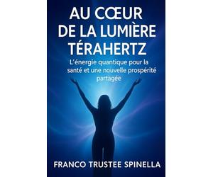 Au cœur de la lumière térahertz: L'énergie quantique pour la santé et une nouvelle prospérité partagée