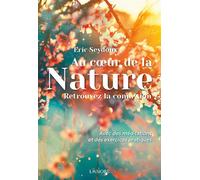 Au cœur de la Nature - Retrouvez la connexion - Avec des méditations et des exercices pratiques - Eric Seydoux - Lanore - broché - Guide