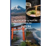 Au cœur de la nature sauvage du Japon: Le Japon, un pays calme, sauvage et isolé