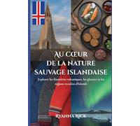 Au cœur de la nature sauvage islandaise: Explorer les frontières volcaniques, les glaciers et les régions reculées d’Islande