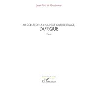 Jean-Paul De Gaudemar – Au cœur de la nouvelle guerre froide, l'Afrique – Essai – Broché