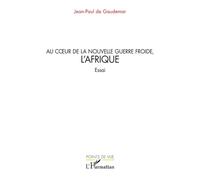 Au cœur de la nouvelle guerre froide, l’Afrique - Jean-Paul De Gaudemar - L'harmattan - broché - Essai