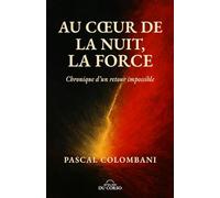 AU CŒUR DE LA NUIT, LA FORCE: Chronique d'un retour impossible