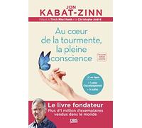 Au cœur de la tourmente, la pleine conscience: Programme MBSR intégral