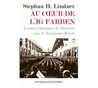 Au Cœur de l'IG Farben. L'usine chimique de Hoechst sous le Troisième Reich L'usine chimique de Hoechst sous le troisième Reich - Stephan H. Lindner - Belles Lettres - broché - Etude