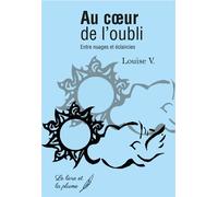 Au cœur de l'oubli Entre nuages et éclaircies - Louise V. - Le Livre Et La Plume - broché - Témoignage