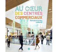 Au cœur des centres commerciaux - portrait d'un lieu collectif