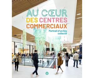 Au cœur des centres commerciaux - portrait d'un lieu collectif