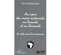 Au cœur des crises nationales au Rwanda et au Burundi La lutte pour les ressources - Marc Rwabahungu - L'harmattan - broché - Essai