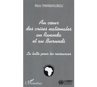 Au Coeur Des Crises Nationales Au Rwanda Et Au Burundi - La Lutte Pour Les Ressources
