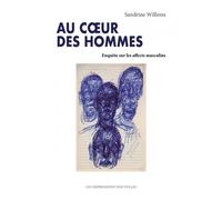 Au cœur des hommes - Enquête sur les affects masculins - Sandrine Willems - Impressions Nouvelles - broché - Essai