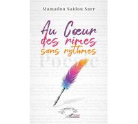 Au Cœur des rimes sans rythmes Poésie - Mamadou Saidou Sarr - L'harmattan - broché - Poésie
