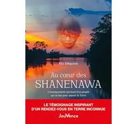 Au cœur des Shanenawa: L'enseignement spirituel d'un peuple qui se bat pour sauver la Terre