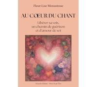 Au cœur du chant: Libérer sa voix, un chemin de guérison et d'amour de soi.