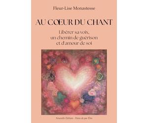Au cœur du chant: Libérer sa voix, un chemin de guérison et d'amour de soi.