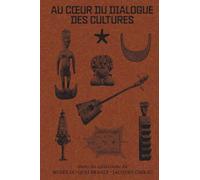 Au cœur du dialogue des cultures: dans les collections du musée du quai Branly - Jacques Chirac