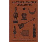 Au cœur du dialogue des cultures Dans les collections du musée du quai Branly - Jacques Chirac - Anne-Solène Rolland - Musee Quai Branly - broché - Monographie