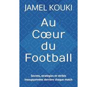 Au Cœur du Football: Secrets, stratégies et vérités insoupçonnées derrière chaque match