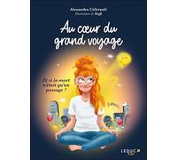 Au cœur du grand voyage: Et si la mort n’était qu’un passage ?
