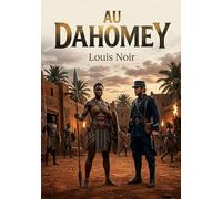 Au Dahomey: Une aventure palpitante au coeur du Dahomey avec une amazone de Béhanzin