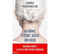Au début, c'était juste un bleu - Anne Peignelin - City - broché - Témoignage