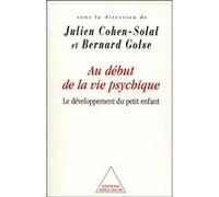 Au début de la vie psychique Julien Cohen-Solal (Auteur), Bernard Golse (Auteur)