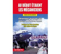Au debut etaient les mecaniciens edition augmentee Chroniques du temps des hélices et d'autres temps - Jean Claude Pitra - Jpo Altipresse - broché - Beau livre