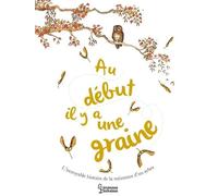 Au Début Il Y A Une Graine - L'incroyable Histoire De La Naissance D'un Arbre