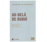 Au-delà de Dubaï: Projeter et produire la ville moderne dans le monde arabe