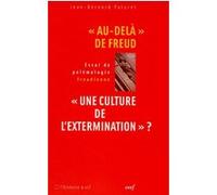 Au-Delà" De Freud, "Une Culture De L'extermination" ? - Essai De Polémologie Freudienne