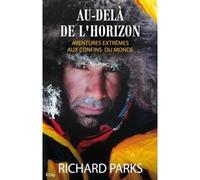 Au dela de l horizon aventures au confins du monde Aventures extrêmes aux confins du monde - Richard Parks - City - broché - Guide