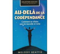Au-Delà De La Codépendance - Comment Se Refaire Une Vie Nouvelle Et Riche