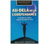 Au-Delà De La Codépendance - Comment Se Refaire Une Vie Nouvelle Et Riche