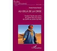 Au-delà de la crise Evaluer l'accès aux soins de Santé dans les zones de conflit au centre du Mali - Etienne Fabaka Sissoko - L'harmattan - broché - Etude