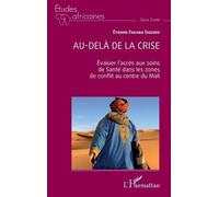 Au-delà de la crise Evaluer l'accès aux soins de Santé dans les zones de conflit au centre du Mali - Etienne Fabaka Sissoko - L'harmattan - broché - Etude