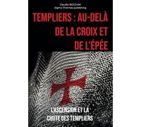 Au-delà de la Croix et de l'Épée: L'Ascension et la Chute des Templiers
