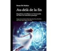 Au-delà de la fin. Hypothèses scientifiques sur l'immortalité. De l'âme à la conscience quantique. Voyagez à travers les théories de Henry Stapp, Roger Penrose, David Bohm, Giulio Tononi, Federico...
