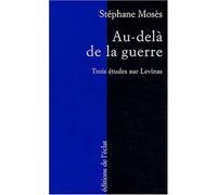 Au-dela de la guerre Trois études sur Emmanuel Levinas - Stéphane Mosès - Eclat Eds De L' - broché - Essai