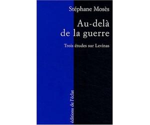 Au-dela de la guerre Trois études sur Emmanuel Levinas - Stéphane Mosès - Eclat Eds De L' - broché - Essai