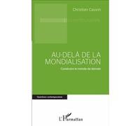 Au-Delà De La Mondialisation - Construire Le Monde De Demain